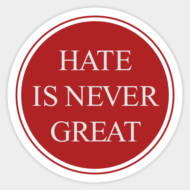 Hate Is Never Great Sticker by ScottyWalters